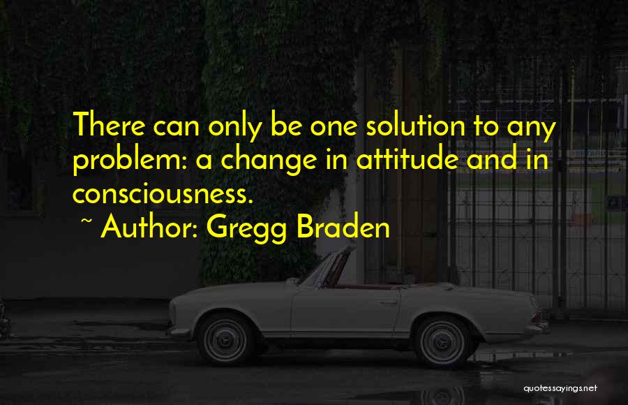 Attitude Problem Quotes By Gregg Braden