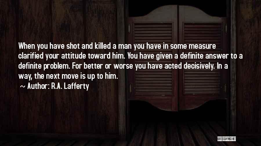 Attitude Problem Quotes By R.A. Lafferty