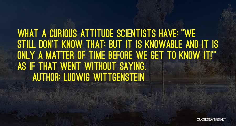 Attitude Quotes By Ludwig Wittgenstein