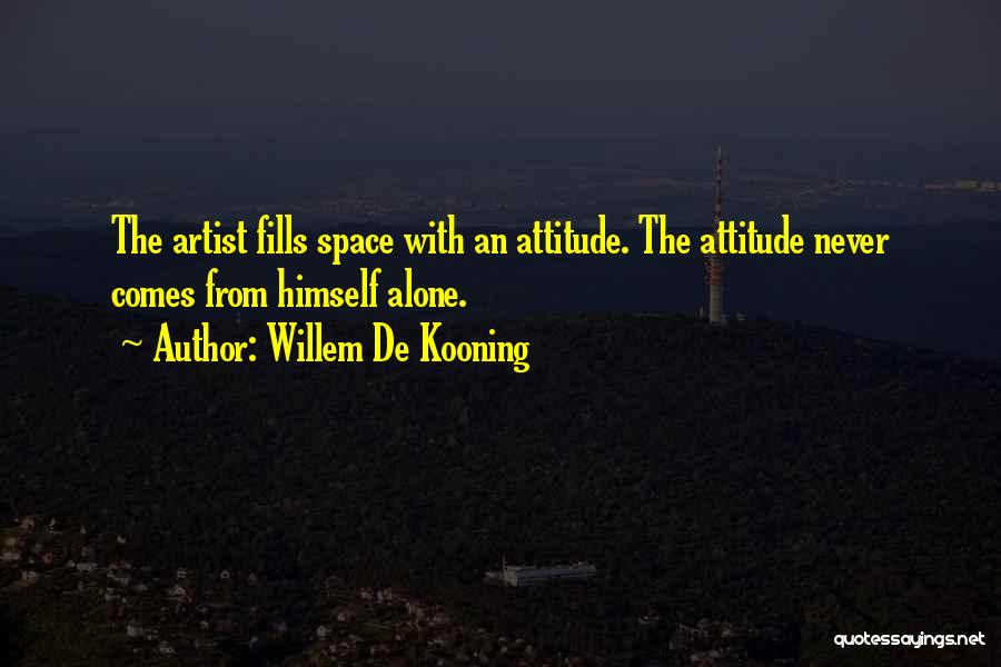 Attitude Quotes By Willem De Kooning