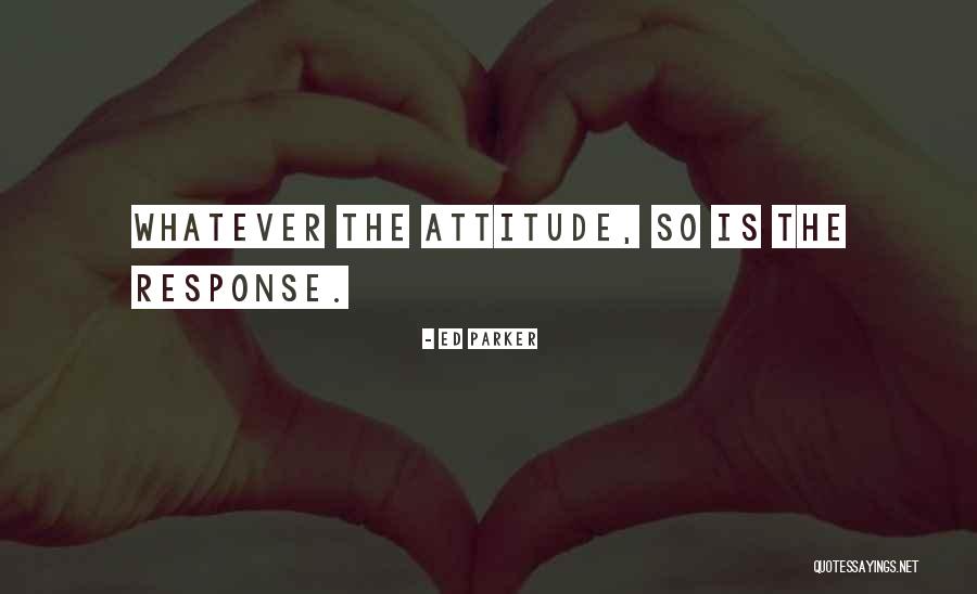 Attitude Response Quotes By Ed Parker Attitude Response Quotes By Ed Parker