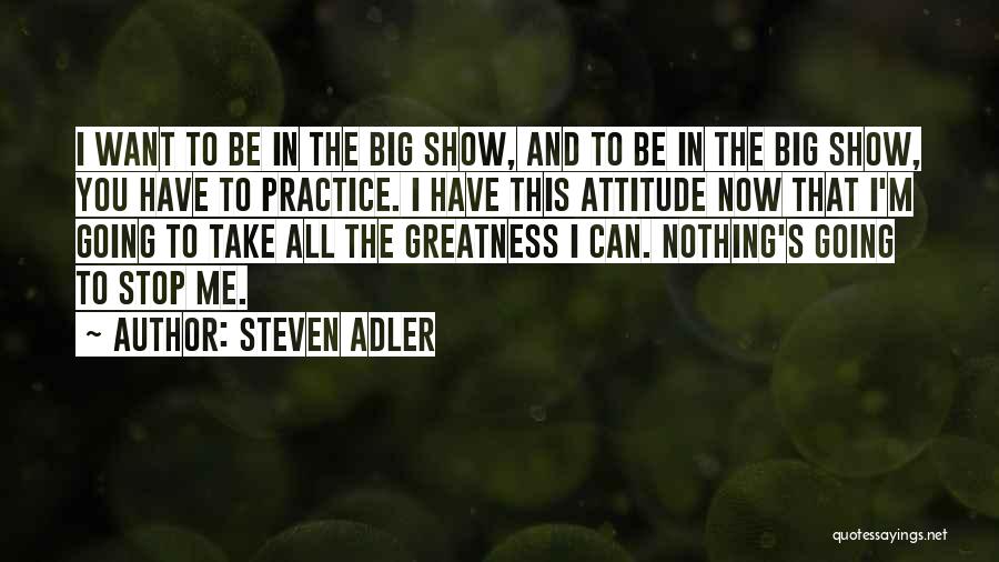 Attitude Show Off Quotes By Steven Adler