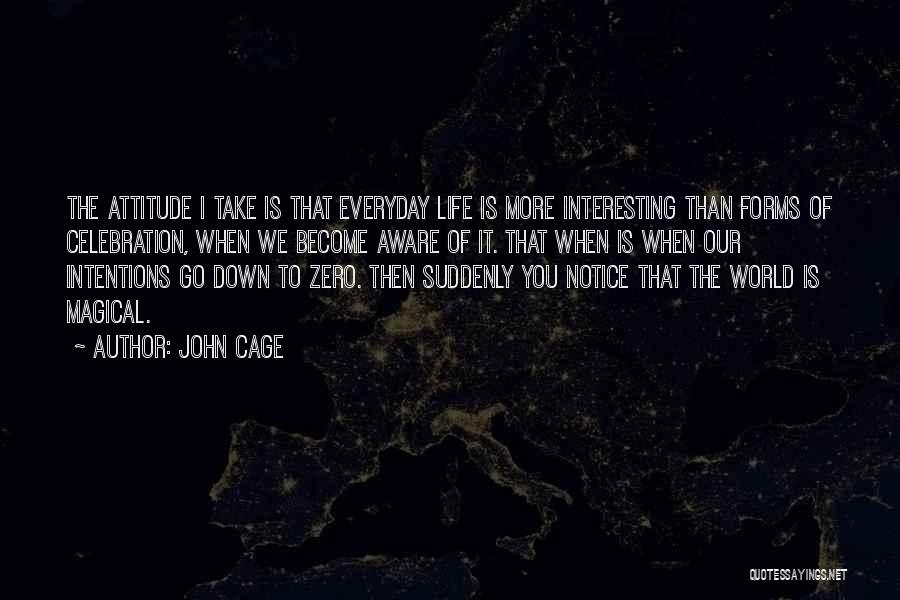 Attitude To Life Quotes By John Cage