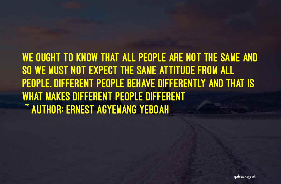 Attitude Towards People Quotes By Ernest Agyemang Yeboah