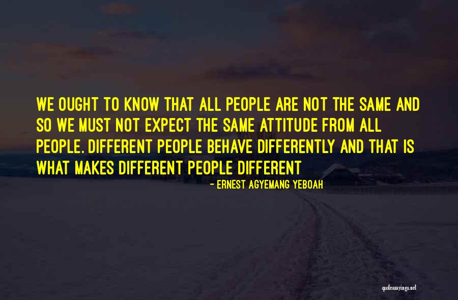 Attitude Towards People Quotes By Ernest Agyemang Yeboah