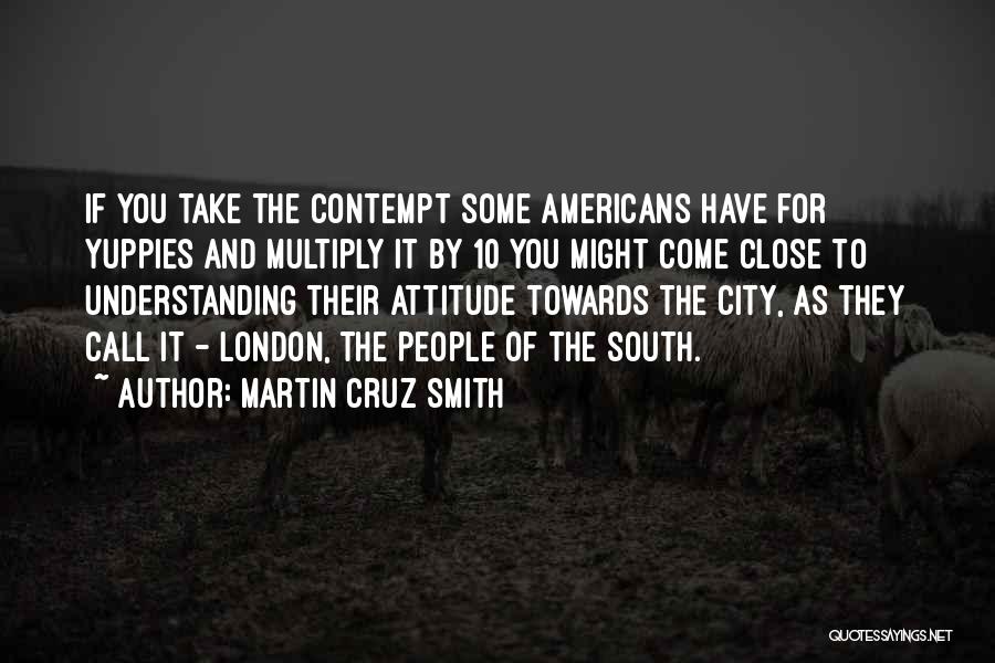 Attitude Towards People Quotes By Martin Cruz Smith