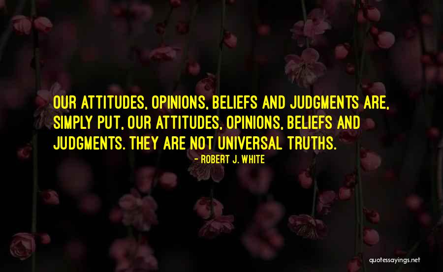 Attitudes And Beliefs Quotes By Robert J. White Attitudes And Beliefs Quotes By Robert J. White
