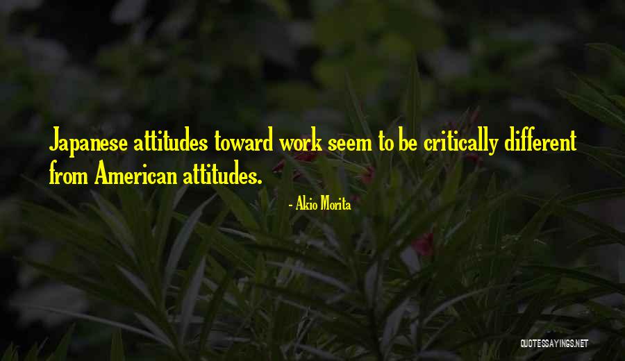 Attitudes At Work Quotes By Akio Morita