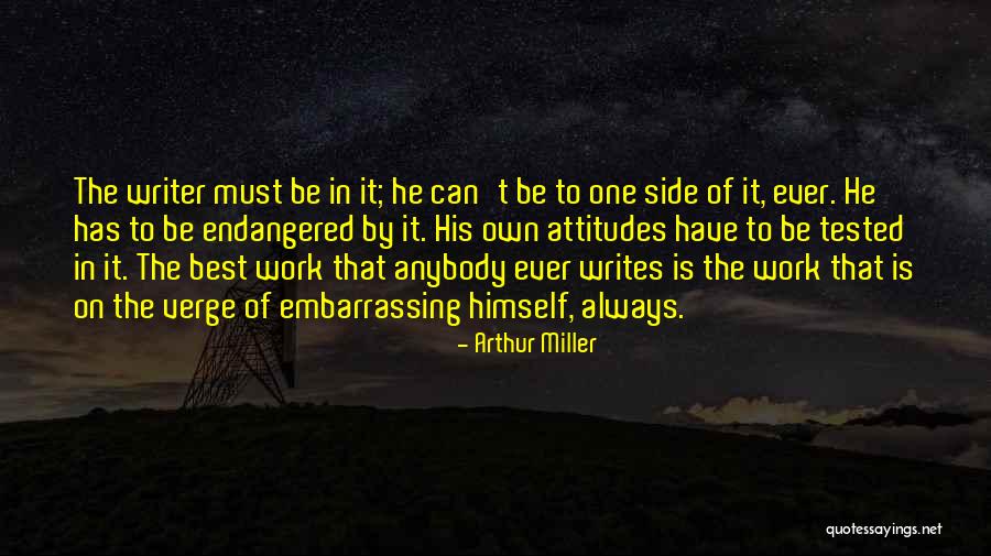 Attitudes At Work Quotes By Arthur Miller