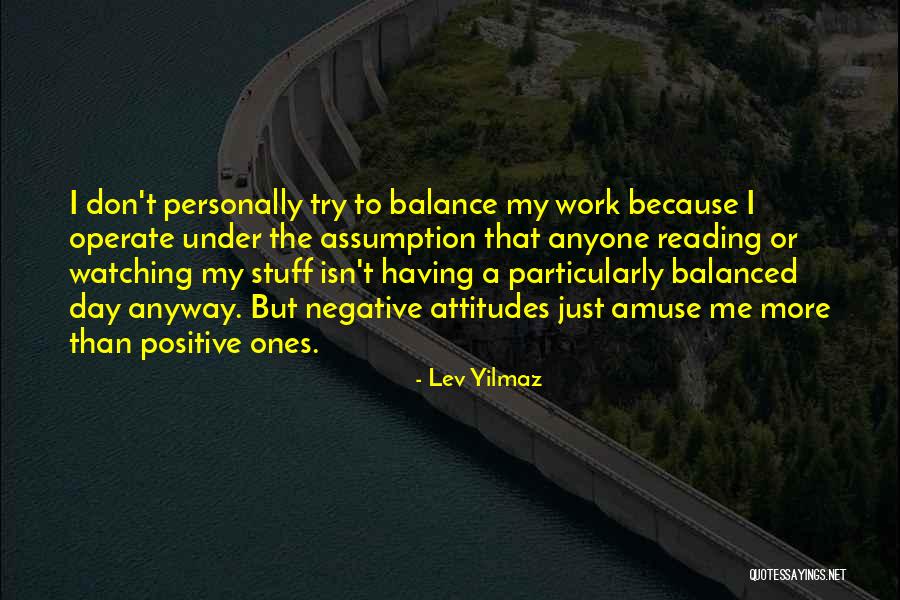 Attitudes At Work Quotes By Lev Yilmaz