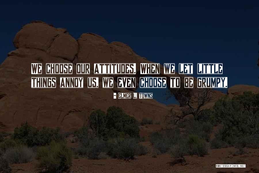 Attitudes Quotes By Elmer L. Towns Attitudes Quotes By Elmer L. Towns