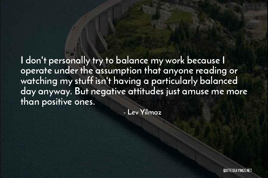 Attitudes Quotes By Lev Yilmaz Attitudes Quotes By Lev Yilmaz