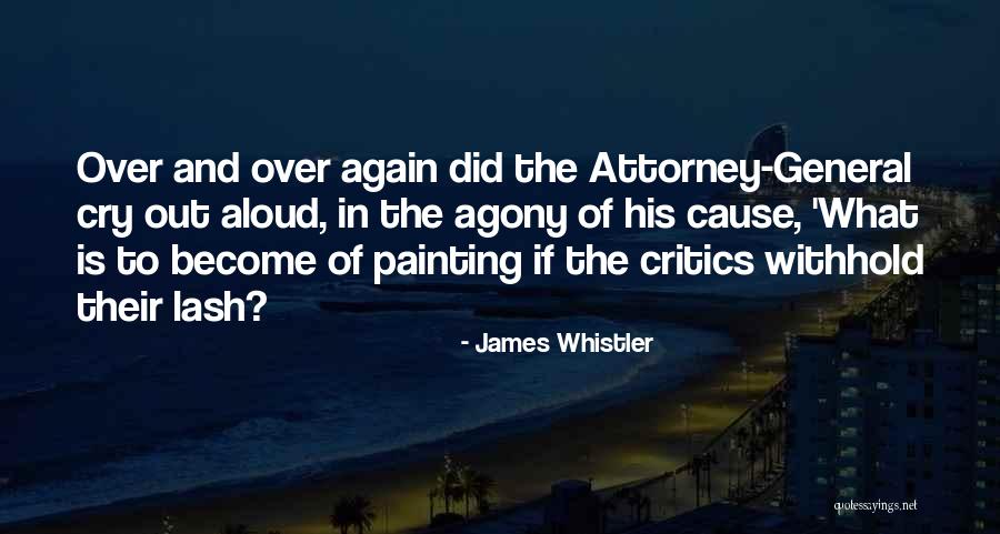 Attorney General Quotes By James Whistler Attorney General Quotes By James Whistler