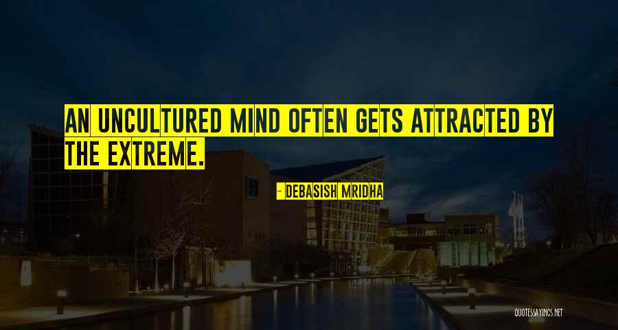 Attracted By The Extreme Quotes By Debasish Mridha Attracted By The Extreme Quotes By Debasish Mridha
