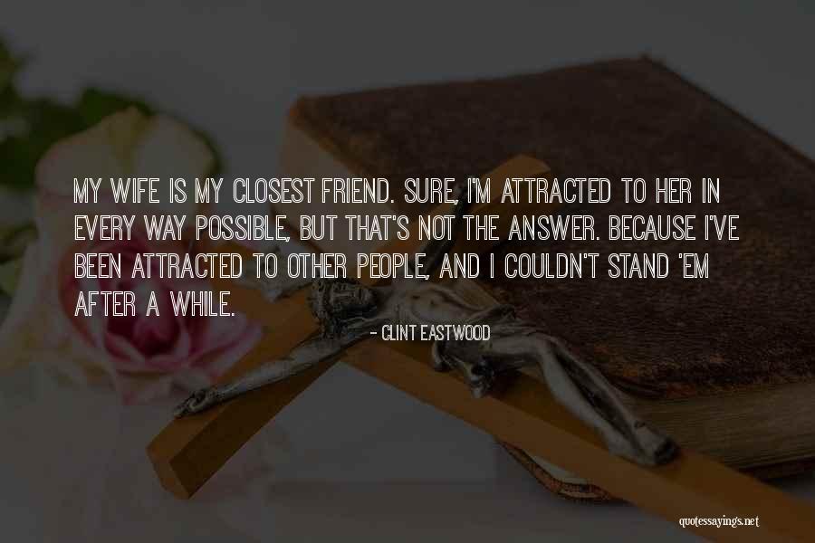 Attracted To Her Quotes By Clint Eastwood Attracted To Her Quotes By Clint Eastwood