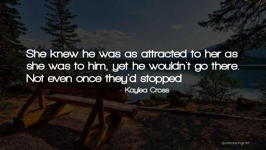 Attracted To Her Quotes By Kaylea Cross Attracted To Her Quotes By Kaylea Cross