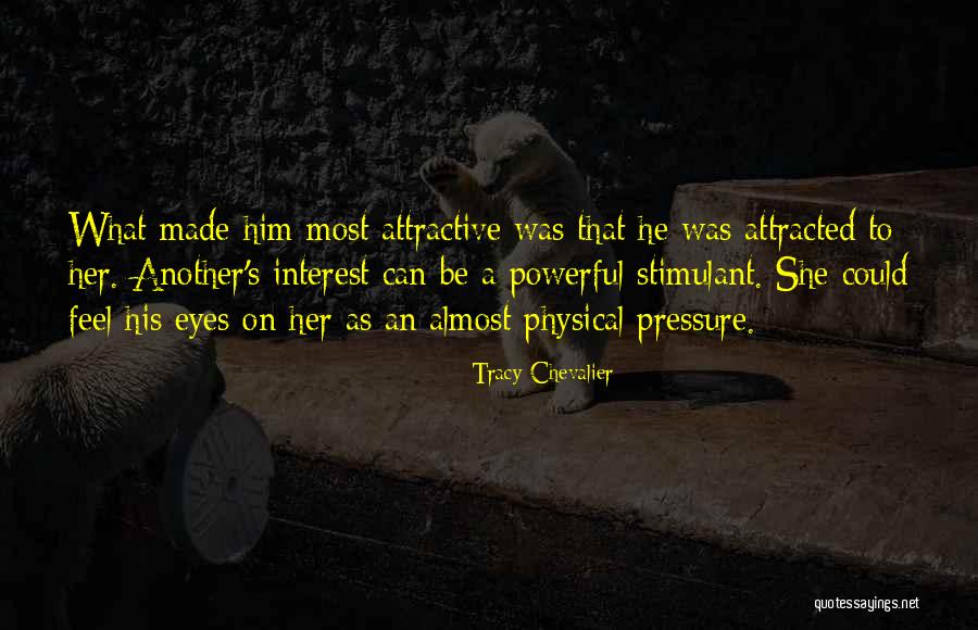 Attracted To Her Quotes By Tracy Chevalier Attracted To Her Quotes By Tracy Chevalier