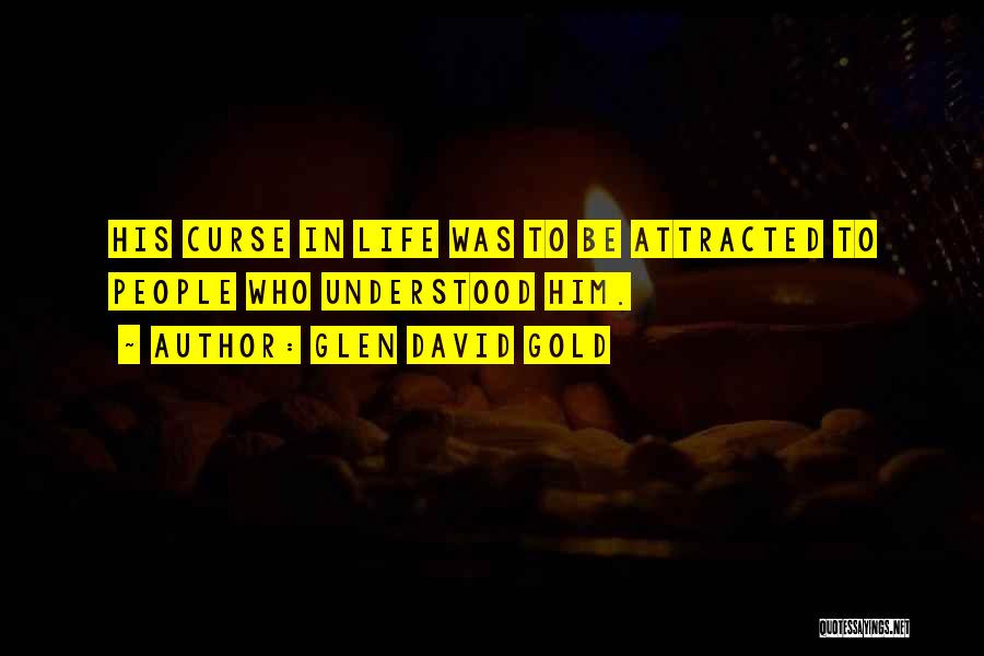 Attracted To Him Quotes By Glen David Gold