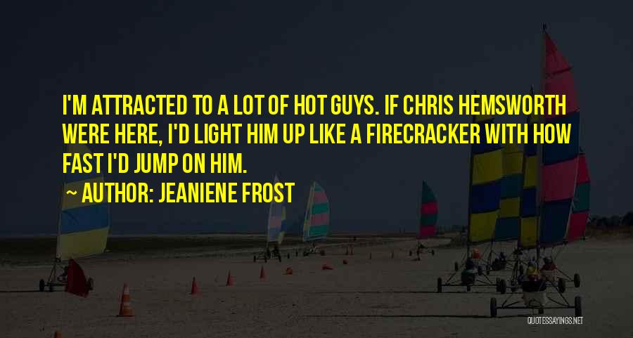 Attracted To Him Quotes By Jeaniene Frost