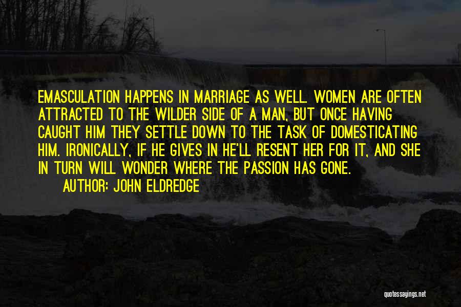 Attracted To Him Quotes By John Eldredge