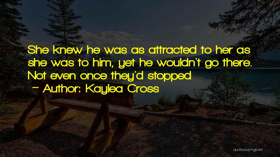 Attracted To Him Quotes By Kaylea Cross