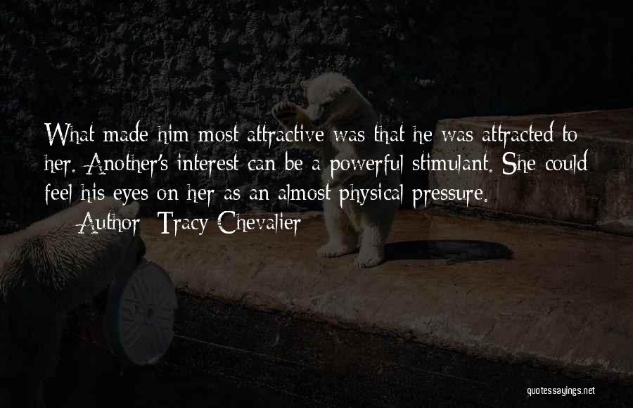 Attracted To Him Quotes By Tracy Chevalier