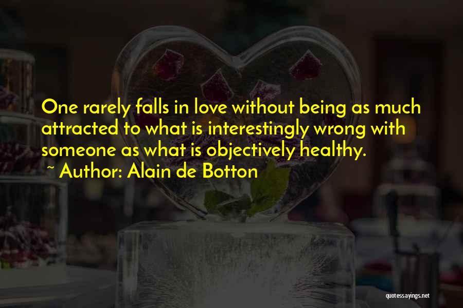 Attracted To Someone Quotes By Alain De Botton