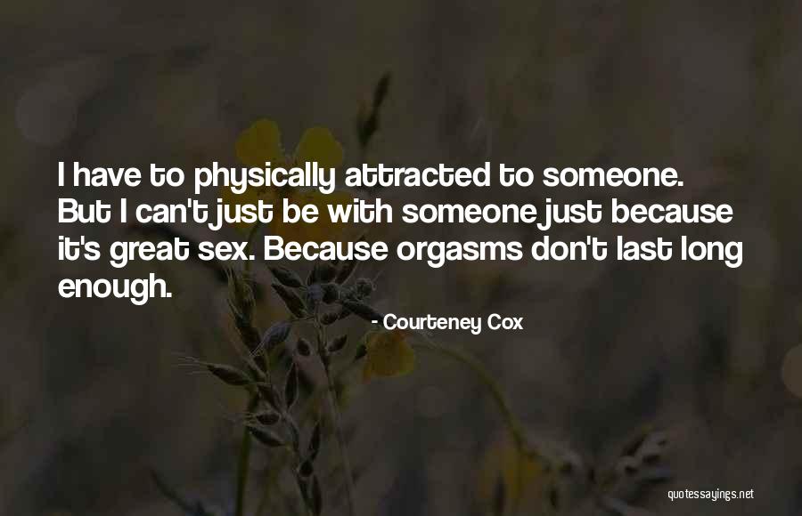 Attracted To Someone Quotes By Courteney Cox