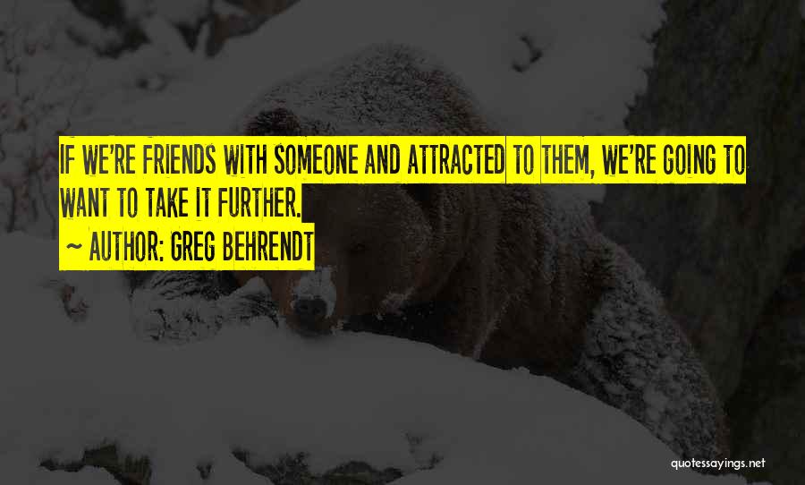 Attracted To Someone Quotes By Greg Behrendt
