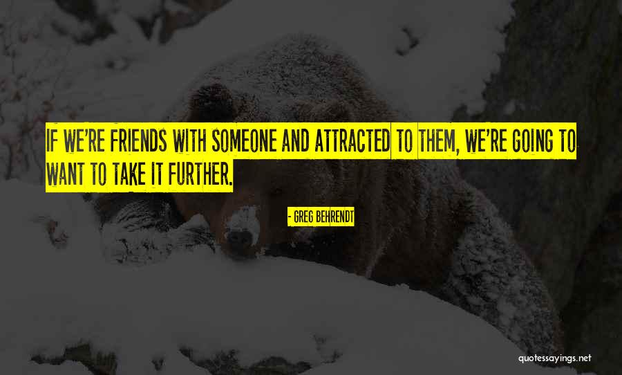 Attracted To Someone Quotes By Greg Behrendt