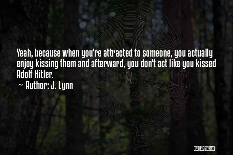Attracted To Someone Quotes By J. Lynn