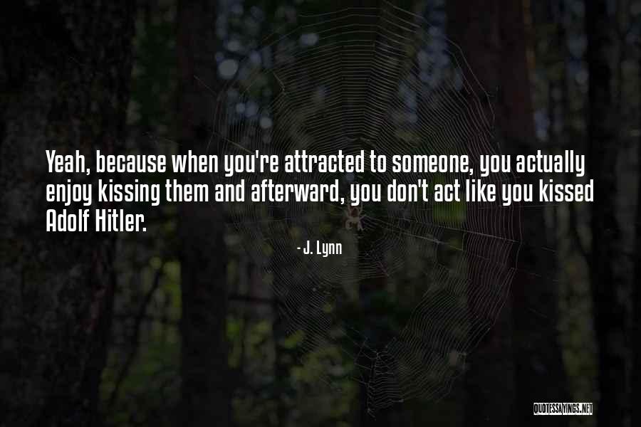 Attracted To Someone Quotes By J. Lynn