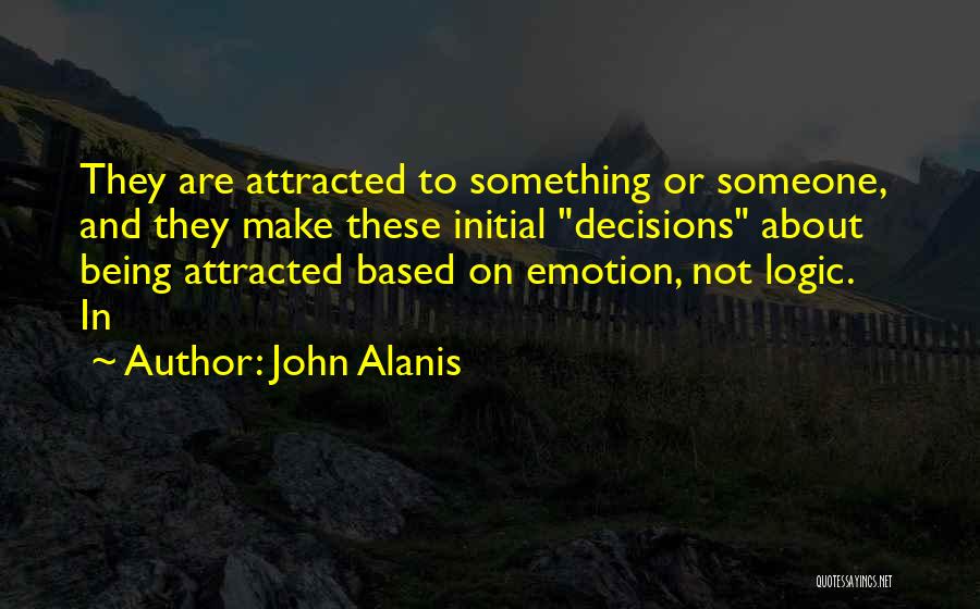 Attracted To Someone Quotes By John Alanis