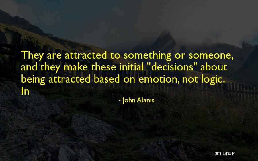 Attracted To Someone Quotes By John Alanis