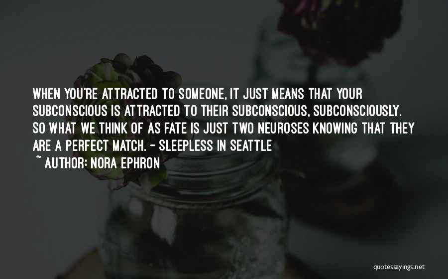 Attracted To Someone Quotes By Nora Ephron