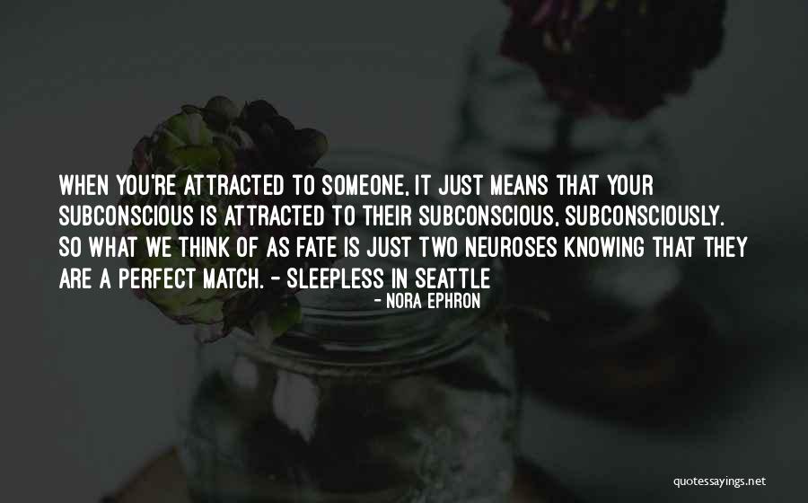 Attracted To Someone Quotes By Nora Ephron