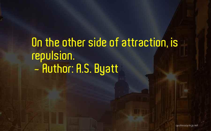 Attraction And Repulsion Quotes By A.S. Byatt