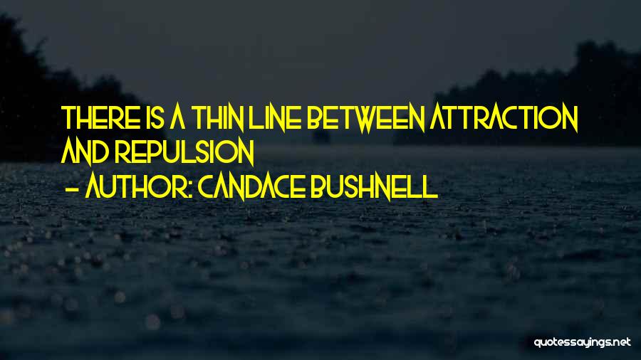 Attraction And Repulsion Quotes By Candace Bushnell