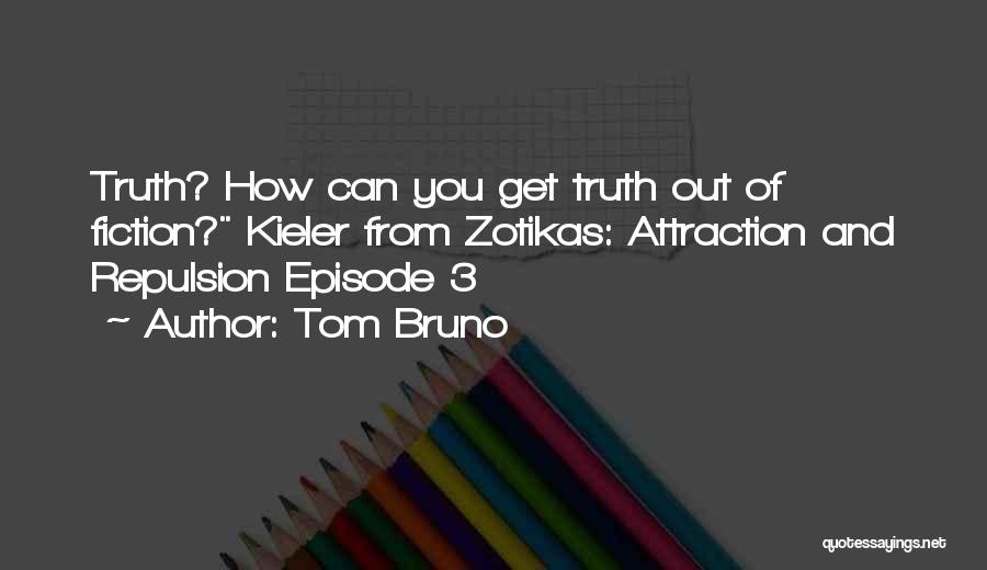 Attraction And Repulsion Quotes By Tom Bruno