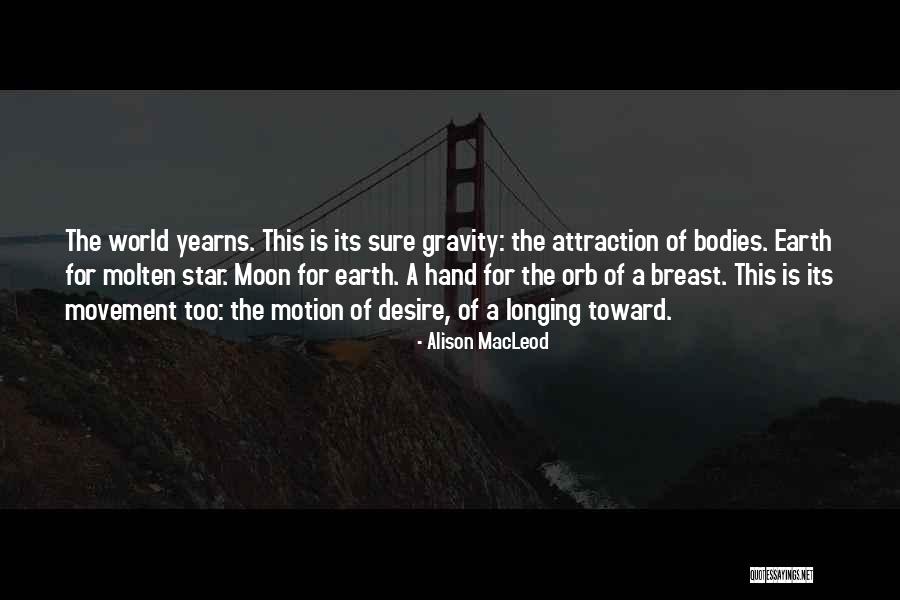 Attraction Of Gravity Quotes By Alison MacLeod Attraction Of Gravity Quotes By Alison MacLeod
