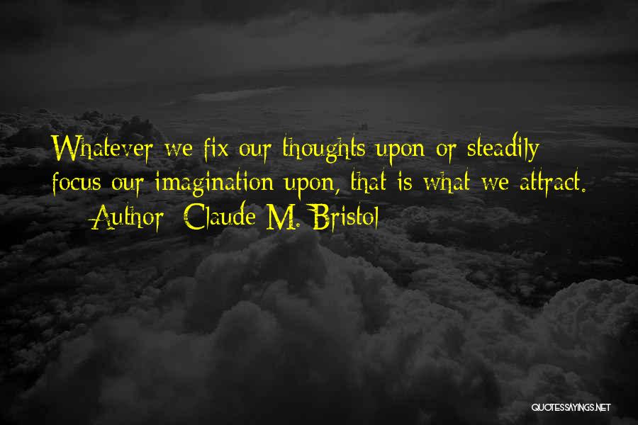 Attraction Quotes By Claude M. Bristol