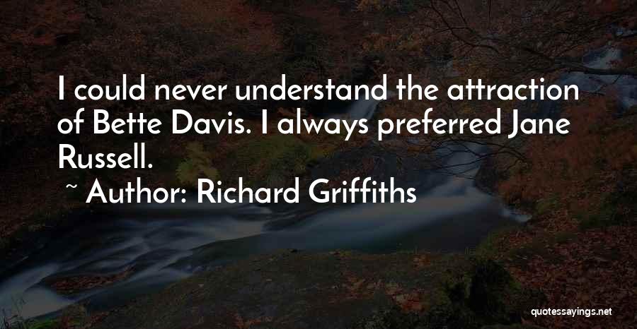 Attraction Quotes By Richard Griffiths