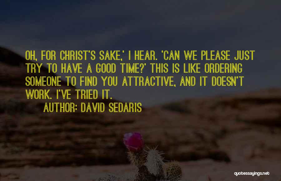 Attraction To Someone Quotes By David Sedaris