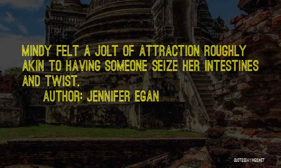 Attraction To Someone Quotes By Jennifer Egan