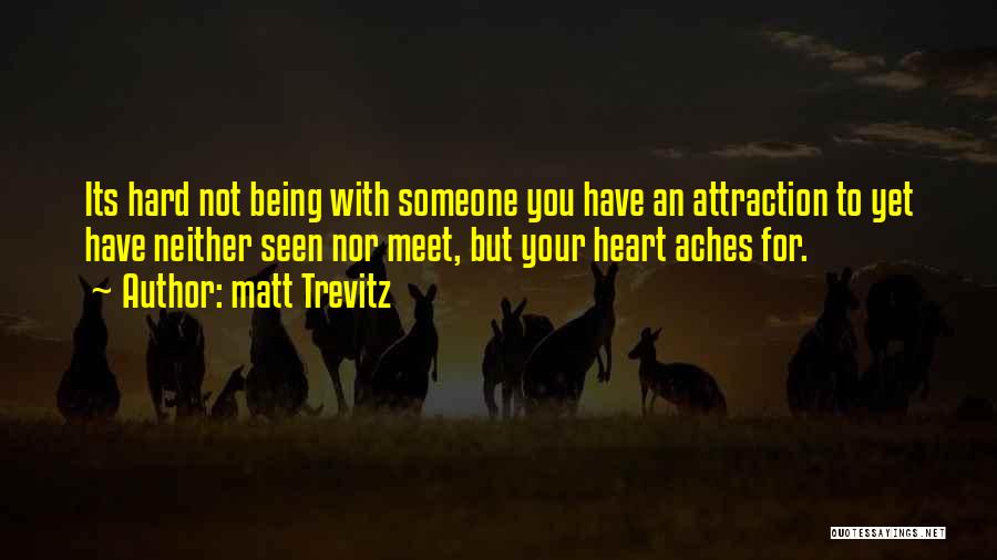 Attraction To Someone Quotes By Matt Trevitz