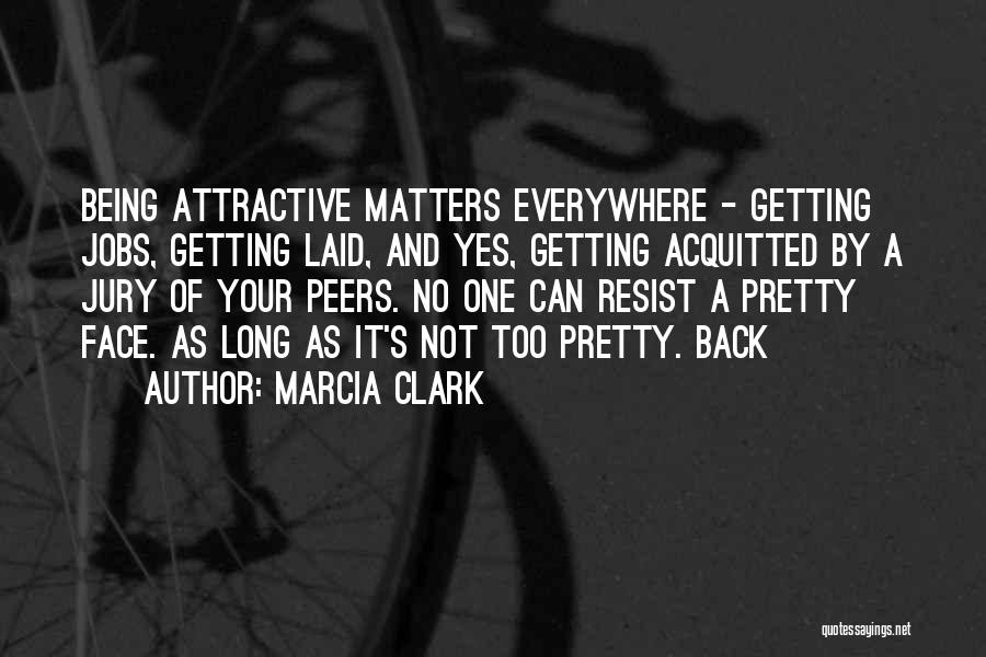 Attractive Face Quotes By Marcia Clark