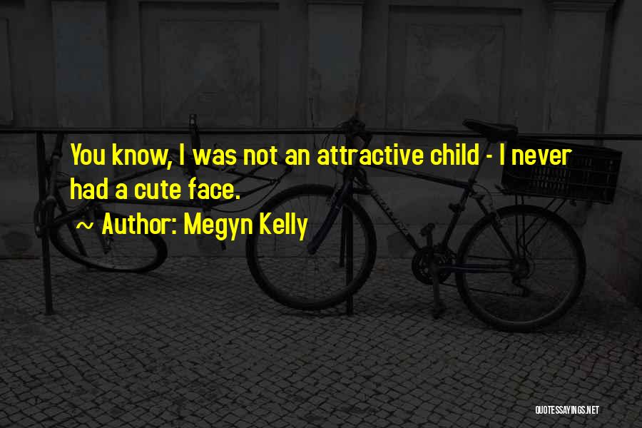 Attractive Face Quotes By Megyn Kelly