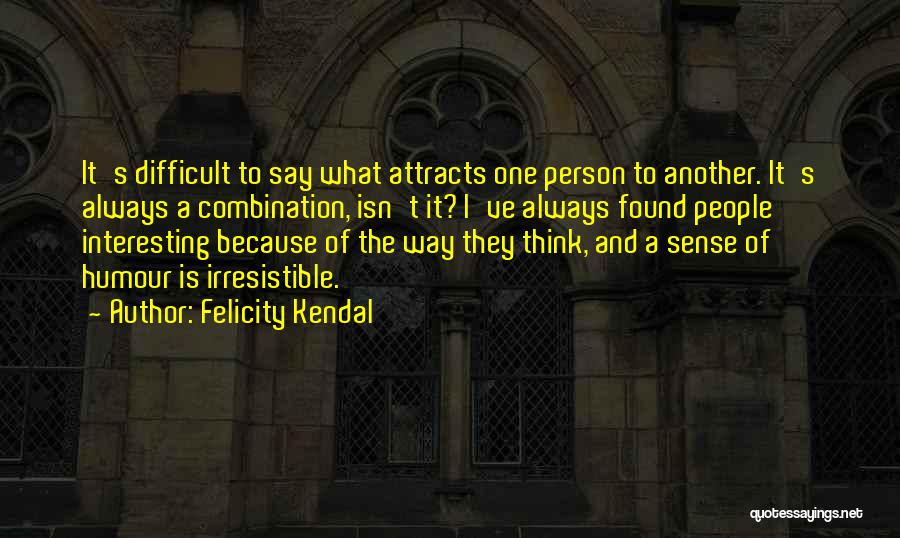 Attracts Quotes By Felicity Kendal