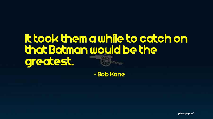 Attraversando Il Quotes By Bob Kane Attraversando Il Quotes By Bob Kane