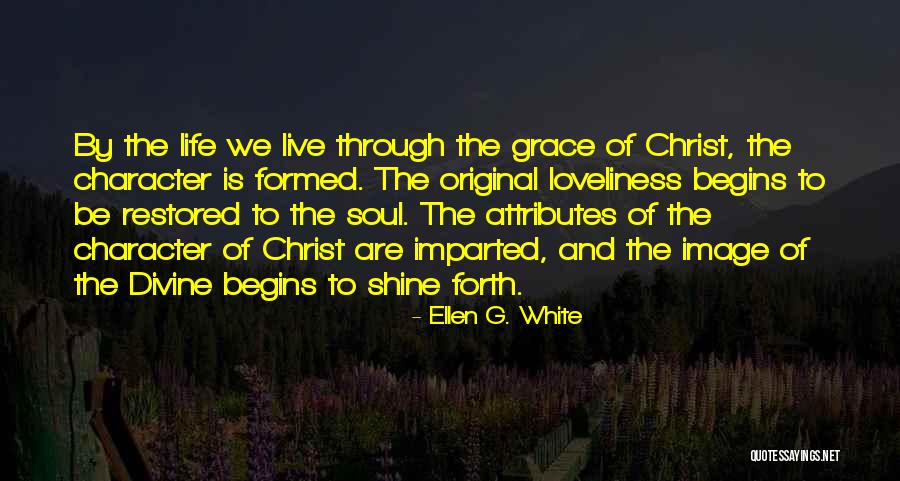 Attributes Of Christ Quotes By Ellen G. White Attributes Of Christ Quotes By Ellen G. White